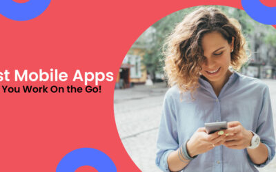 6 Best Mobile Apps That Let You Work On the Go!