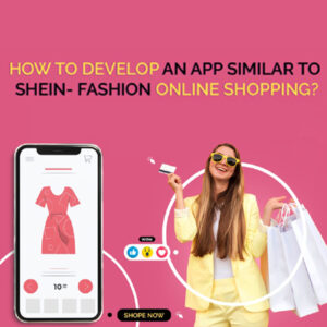 How Much Does It Cost To Develop an App like SHEIN Fashion