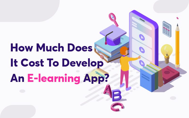 How-Much-Does-It-Cost-To-Develop-An-E-learning-App How-Much-Does-It-Cost-To-Develop-An-E-learning-App