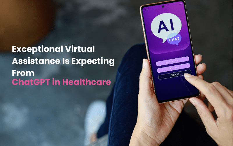 Exceptional-Virtual-Assistance-Is-Expecting-From-ChatGPT-in-Healthcare-Industry